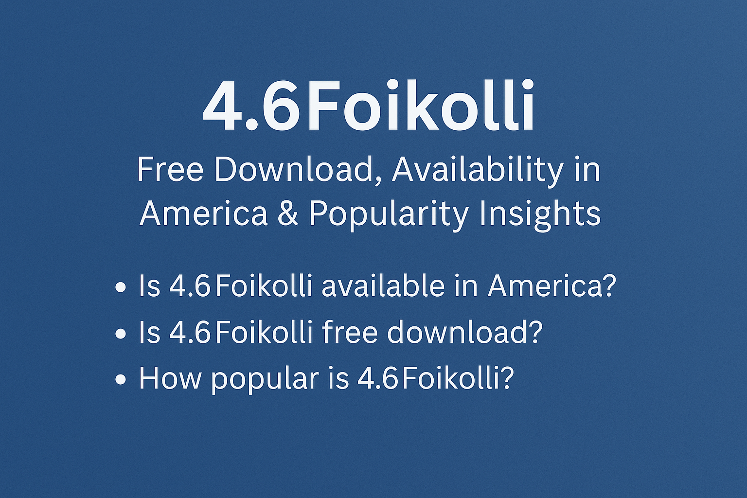 4.6Foikolli: Free Download, Availability in America & Popularity Insights