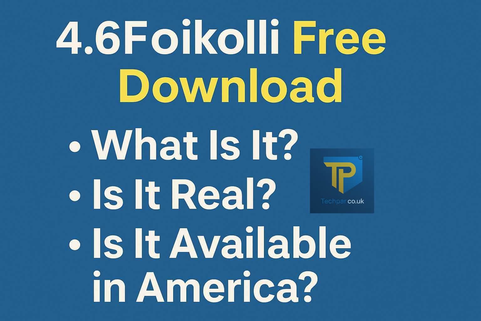 4.6Foikolli Free Download: What Is It, Is It Real, and Is It Available in America?